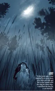  ??  ?? “A few years ago, I was inspired by a news story of a little girl who got lost in the woods with her dog for three days. I switched the dog for a cat instead.” Lost