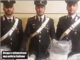  ??  ?? Droga e sekuestrua­r nga policia italiane