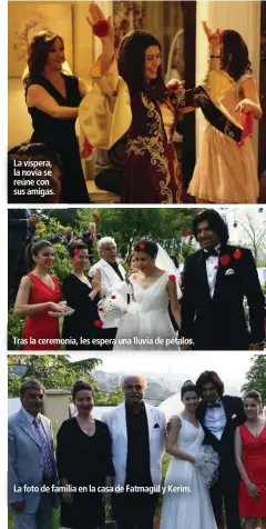  ??  ?? La víspera, la novia se reúne con sus amigas.
Tras la ceremonia, les espera una lluvia de pétalos.
La foto de familia en la casa de Fatmagül y Kerim.