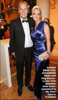  ??  ?? KAMEN ENDE 2006 ZUSAMMEN Heike und Jörg Wontorra, hier 2015 ebenfalls beim Sportpress­eball in der Alten Oper in Frankfurt