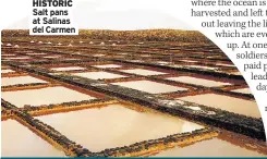  ??  ?? Salt pans at Salinas del Carmen