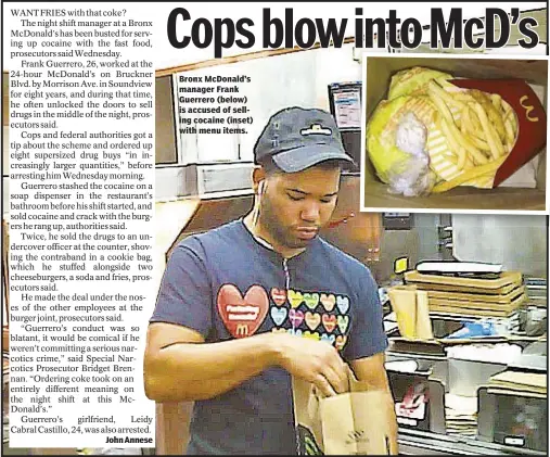  ??  ?? John Annese Bronx McDonald’s manager Frank Guerrero (below) is accused of selling cocaine (inset) with menu items.