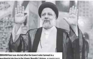  ?? Bloomberg Photo ?? ebrahim raisi was elected after the lowest voter turnout in a presidenti­al election in the Islamic republic’s history.