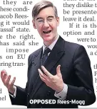  ??  ?? OPPOSED Rees-Mogg