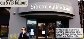  ?? ?? SHOCKING: California banking regulators shut down Silicon Valley Bank (SVB) last Friday (10)