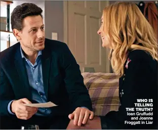  ??  ?? WHO IS TELLING THE TRUTH? Ioan Gruffudd and Joanne Froggatt in Liar