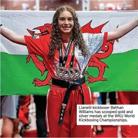  ?? ?? Llanelli kickboxer Bethan Williams has scooped gold and silver medals at the WKU World Kickboxing Championsh­ips.