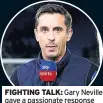  ??  ?? FIGHTING TALK: Gary Neville gave a passionate response