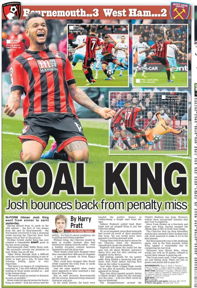  ??  ?? SLIDE AWAY: King’s goals have fired up Cherries IN-FORM hitman Josh King went from sinner to saint yesterday. ONE: King hits his opener TWO: Josh piles in the second THREESY: The striker tucks in his third LUC-ING LIVELY: Jutkiewitz