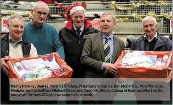  ??  ?? Paddy Herlihy, Coolea, Terence O ‘Shea, Veterinary Supplies, Dan McCarthy, Mart Manager, Minister for Agricultur­e Michael Creed and Tadgh Sullivan, Coolea at Kenmare Mart on the launch of the new €10 per ewe scheme last week.