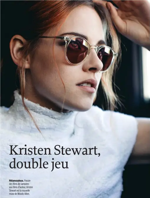  ??  ?? Métamorpho­se. Passée des films de vampires aux films d’auteur, Kristen Stewart est la nouvelle muse de Woody Allen.