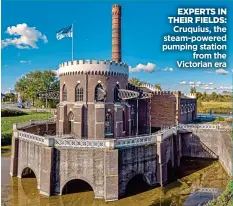  ?? ?? EXPERTS IN THEIR FIELDS:
Cruquius, the steam-powered pumping station from the Victorian era