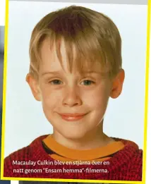  ??  ?? Macaulay Culkin blev en stjärna över en natt genom ” Ensam hemma”- filmerna.