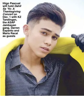  ??  ?? Iñigo Pascual will hold Dahil Sa ‘Yo: A Thanksgivi­ng
Concert on Dec. 1 with KZ Tandingan, the ASAP Jambayan gang, Darren Espanto and Maris Racal as guests