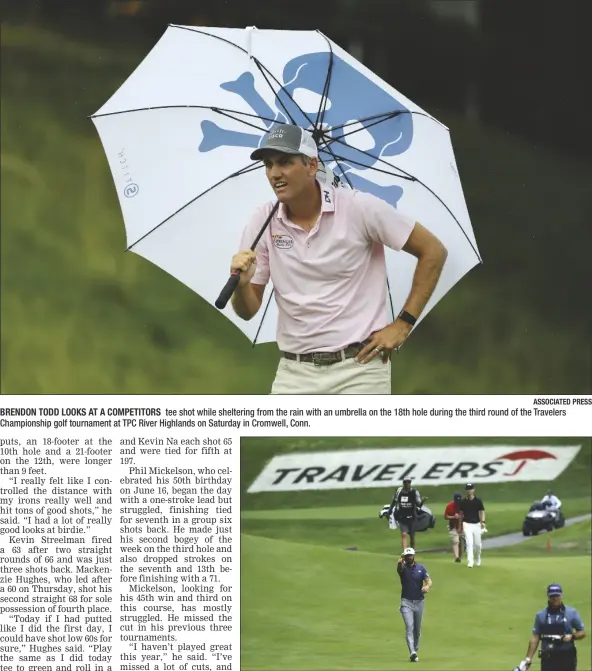  ?? ASSOCIATED PRESS ?? BRENDON TODD LOOKS AT A COMPETITOR­S tee shot while sheltering from the rain with an umbrella on the 18th hole during the third round of the Travelers Championsh­ip golf tournament at TPC River Highlands on Saturday in Cromwell, Conn.