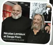  ?? ?? Nicolas Lemieux et Serge Fiori. PHOTO MARTIN ALARIE