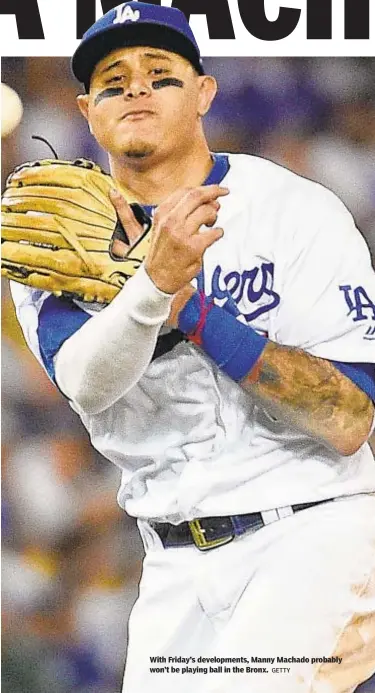  ?? GETTY ?? With Friday's developmen­ts, Manny Machado probably won't be playing ball in the Bronx.