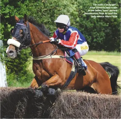  ??  ?? ‘I’m such a lucky girl’: Alice Stevens nets a win in the ladies’ open aboard Rendezvous Peak to land thelady novice riders’ title