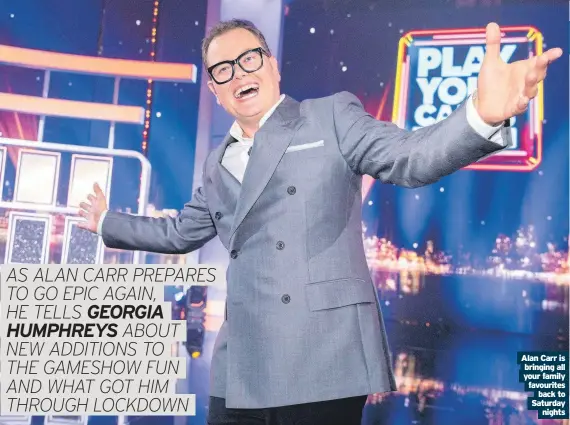  ??  ?? Alan Carr is bringing all your family favourites back to Saturday nights