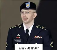  ??  ?? HAVE A GOOD DAY Bradley Manning ai tempi in cui era ancora soldato, prima di spedire ad Assange, il 3 febbraio 2010, 750 mila documenti top secret.