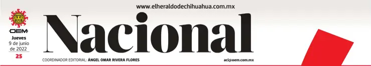  ?? ?? Jueves 9 de junio de 2022
COORDINADO­R EDITORIAL: ÁNGEL OMAR RIVERA FLORES aci@oem.com.mx