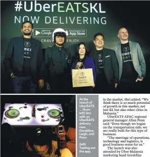  ??  ?? At the launch of UberEATS ... (from left) Shri with an UberEATS delivery man, Geraldine, Leigh, and Penn.
(left) Testing out the app.