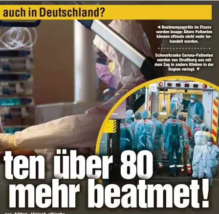  ??  ?? Beatmungsg­eräte im Elsass werden knapp: Ältere Patienten können oftmals nicht mehr behandelt werden.
Schwerkran­ke Corona-Patienten werden von Straßburg aus mit dem Zug in andere Klinken in der
Region verlegt.