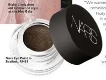  ??  ?? Blake Lively does old Hollywood style at the Met Gala Nars Eye Paint in Baalbek, RM95