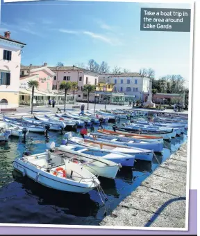  ??  ?? Take a boat trip in the area around Lake Garda