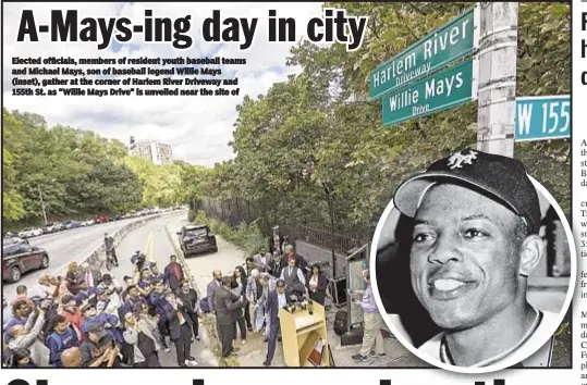  ??  ?? Elected officials, members of resident youth baseball teams and Michael Mays, son of baseball legend Willie Mays (inset), gather at the corner of Harlem River Driveway and 155th St. as "Willie Mays Drive" is unveiled near the site of