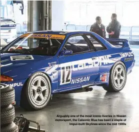  ??  ?? Arguably one of the most iconic liveries in Nissan motorsport, the Calsonic Blue has been a staple of Impul-built Skylines since the mid 1980s