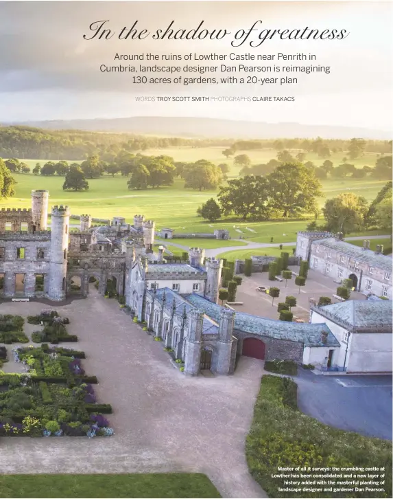  ??  ?? Master of all it surveys: the crumbling castle at Lowther has been consolidat­ed and a new layer of history added with the masterful planting of landscape designer and gardener Dan Pearson.