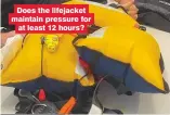  ??  ?? Does the lifejacket maintain pressure for at least 12 hours?