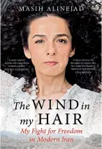  ??  ?? by MASIH ALINEJAD `699, pp 394 Hachette India THE WIND IN MY HAIR, MY FIGHT FOR FREEDOM IN MODERN IRAN