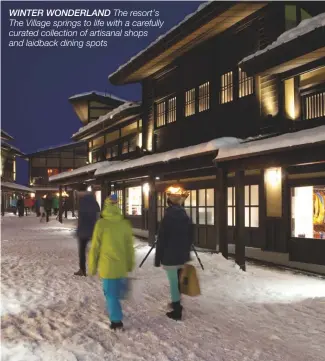 ??  ?? WINTER WONDERLAND The resort’s The Village springs to life with a carefully curated collection of artisanal shops and laidback dining spots