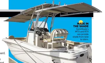  ??  ?? MADE IN THE SHADE SureShade's MTX and RTX can provide shade from bow to stern.