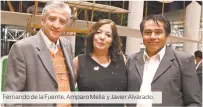 ??  ?? Fernando de la Fuente, AmparoMeli­a yJavie Alvarado.