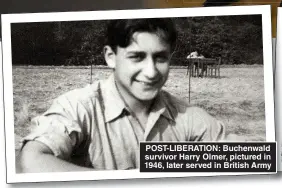  ?? ?? POST-LIBERATION: Buchenwald survivor Harry Olmer, pictured in 1946, later served in British Army