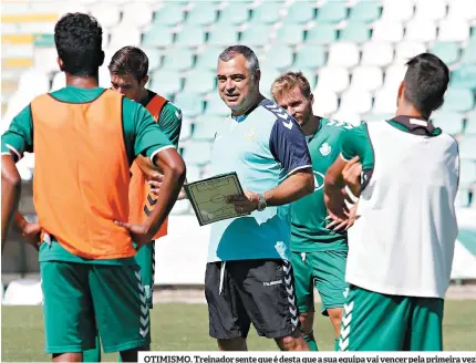  ??  ?? OTIMISMO. Treinador sente que é desta que a sua equipa vai vencer pela primeira vez