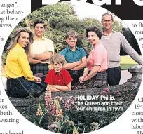  ??  ?? HOLIDAY Philip, the Queen and their four children in 1971