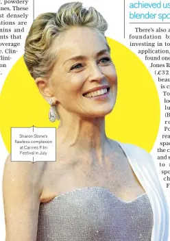  ??  ?? Sharon Stone’s flawless complexion at Cannes Film Festival in July