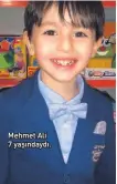  ??  ?? Mehmet Ali 7 yaşındaydı.