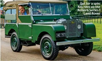  ??  ?? Out for a spin: Ray revs up the Reborn Series 1 Land Rover