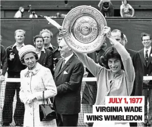  ?? ?? Happy and glorious: with Virginia Wade on Centre Court and at VIRGINIA WADE WINS WIMBLEDON JULY 1, 1977