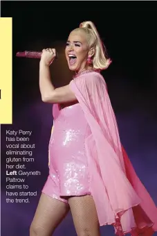  ??  ?? Katy Perry has been vocal about eliminatin­g gluten from her diet.
Left Gwyneth Paltrow claims to have started the trend.