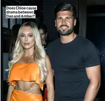  ?? ?? Does Chloe cause drama between Dan and Amber?