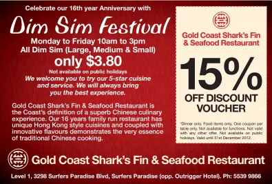  ??  ?? Monday to Friday 10am to 3pm All Dim Sim (Large, Medium & Small) Gold Coast Shark’s Fin & Seafood Restaurant