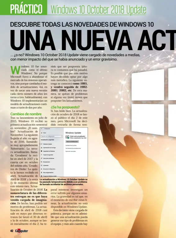  ??  ?? La actualizac­ión a Windows 10 October Update se ha pausado temporalme­nte debido a un problema de borrado accidental de archivos personales.