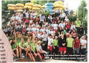  ??  ?? Travailler dans un parc aquatique: pas mal comme premier emploi!