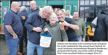  ??  ?? Tarbert was the place to be cracking music and great fun at the weekend for the annual music festival. As usual, fundraiser extraordin­aire Margaret Henderson, pictured with friends, was at the centre of things. Don’t miss our photo feature